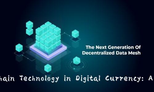 Understanding Blockchain Technology in Digital Currency: A Comprehensive Guide